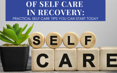 THE IMPORTANCE OF SELF CARE IN RECOVERY: